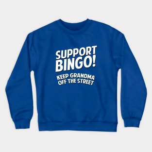 Support Bingo Keep Grandma Off The Streets Crewneck Sweatshirt
